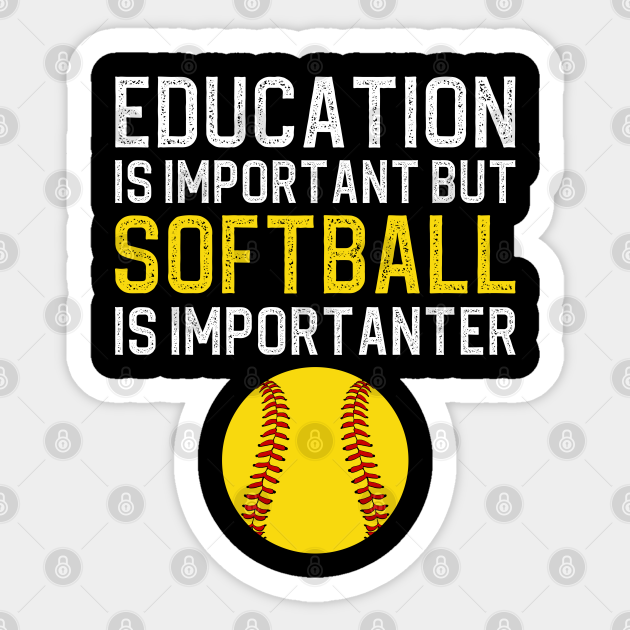 Education Is Important But Softball Is Importanter Softball With